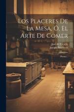 Los Placeres De La Mesa, Ó, El Arte De Comer: Poema... af Joseph Berchoux