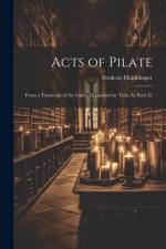 Acts of Pilate: From a Transcript of the Codex Designated by Thilo As Paris D. af Frederic Huidekoper