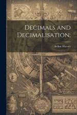 Decimals and Decimalisation; af Arthur Harvey