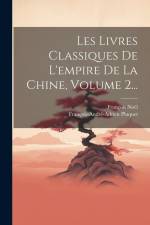 Les Livres Classiques De L'empire De La Chine, Volume 2... af Francois Noel