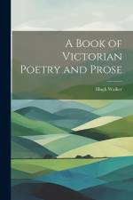 A Book of Victorian Poetry and Prose af Hugh Walker