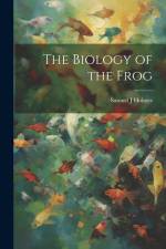 The Biology of the Frog af Samuel J. Holmes