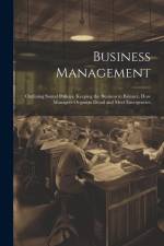 Business Management; Outlining Sound Policies, Keeping the Business in Balance, how Managers Organize Detail and Meet Emergencies af Anonymous