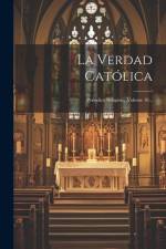 La Verdad Católica: Periódico Religioso, Volume 10... af Anonymous