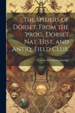 The Spiders of Dorset. From the 'proc., Dorset Nat. Hist. and Antiq. Field Club' af Octavius Pickard Cambridge