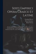 Sexti Empirici Opera Graece Et Latine: Pyrrhoniarum Institutionum Libri Iii, Cum Henrici Stephani Versione Et Notis: Contra Mathematicos Sive Discipli af Johann Albert Fabricius