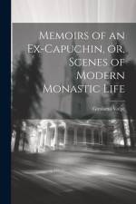 Memoirs of an Ex-Capuchin, or, Scenes of Modern Monastic Life af Girolamo Volpe