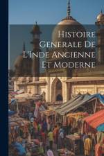 Histoire Generale de L'Inde Ancienne et Moderne af Anonymous