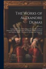 The Works of Alexandre Dumas: Copiously Illustrated With Elegant pen and ink and Wood Engravings, Specially Drawn for This Edition by Eminent French af Anonymous