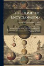 The Domestic Encyclopaedia: Or, a Dictionary of Facts, and Useful Knowledge, Comprehending a Concise View of the Latest Discoveries, Inventions, a af Anthony Florian Madinger Willich