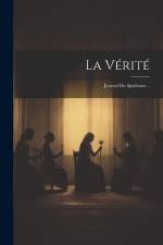 La Vérité: Journal Du Spiritisme... af Anonymous