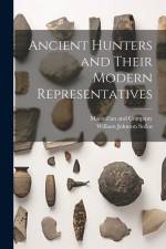 Ancient Hunters and Their Modern Representatives af William Johnson Sollas