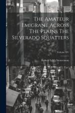 The Amateur Emigrant Across The Plains The Silverado Squatters; Volume XV af Robert Louis Stenvenson