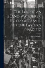 The Log of an Island Wanderer, Notes of Travel in the Eastern Pacific af Edwin Pallander