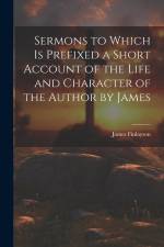 Sermons to Which is Prefixed a Short Account of the Life and Character of the Author by James af James Finlayson