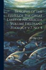 Synopsis of the Fishes of the Great Lakes of Nicaragua Volume Fieldiana Zoology v.7, no. 4 af Seth Eugene Meek