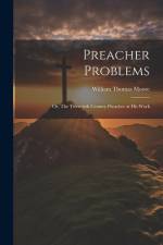 Preacher Problems; or, The Twentieth Century Preacher at his Work af William Thomas Moore