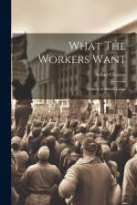 What The Workers Want: A Study of British Labor af Arthur Gleason