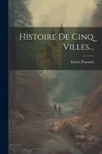 Histoire De Cinq Villes... af Ernest Prarond