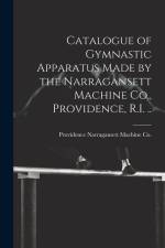Catalogue of Gymnastic Apparatus Made by the Narragansett Machine Co., Providence, R.I. .. af Providence Narragansett Machine Co
