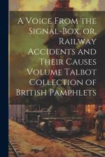 A Voice From the Signal-box, or, Railway Accidents and Their Causes Volume Talbot Collection of British Pamphlets af Anonymous