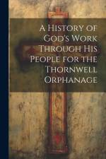 A History of God's Work Through his People for the Thornwell Orphanage af Anonymous