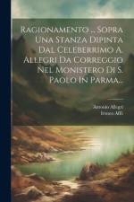 Ragionamento ... Sopra Una Stanza Dipinta Dal Celeberrimo A. Allegri Da Correggio Nel Monistero Di S. Paolo In Parma... af Ireneo Affo