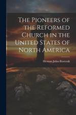 The Pioneers of the Reformed Church in the United States of North America af Herman Julius Ruetenik