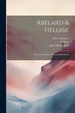 Abelard & Heloise; the Love Letters, a Poetical Rendering af John Henry Nash