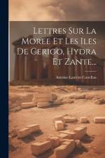 Lettres Sur La Moree Et Les Iles De Cerigo, Hydra Et Zante... af Antoine-Laurent Castellan