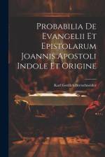 Probabilia De Evangelii Et Epistolarum Joannis Apostoli Indole Et Origine af Karl Gottlieb Bretschneider