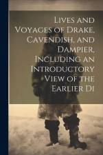 Lives and Voyages of Drake, Cavendish, and Dampier, Including an Introductory View of the Earlier Di af Anonymous