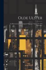 Olde Ulster: An Historical and Genealogical Magazine Volume Yr.1910 September af Anonymous