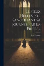 Le Pieux Helléniste Sanctifiant Sa Journée Par La Prière... af Henri Congnet
