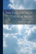 The Evolution of Church Music af Frank Landon Humphreys