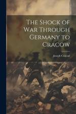 The Shock of war Through Germany to Cracow af Joseph Conrad