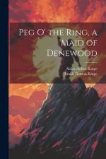 Peg o' the Ring, a Maid of Denewood af Emilie Benson Knipe