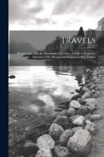 Travels: Montenegro, and the Slavonians of Turkey; A Visit to Belgrade; Sketches of the Hungarian Emigration Into Turkey af Anonymous