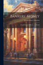 Bankers' Money; A Supplement to a Treatise on Money af Joseph Shield Nicholson