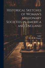 Historical Sketches of Woman's Missionary Societies in America and England af Isabel