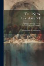 The New Testament: Translated From the Original Greek af Leicester Ambrose Sawyer