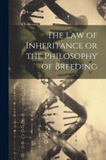 The Law of Inheritance or the Philosophy of Breeding af Anonymous