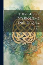 Etude Sur Le Symbolisme Druidique... af Prosper Le Blanc