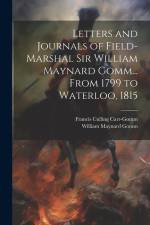 Letters and Journals of Field-Marshal Sir William Maynard Gomm... From 1799 to Waterloo, 1815 af Francis Culling Carr-Gomm
