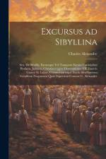 Excursus ad Sibyllina; seu, De Sibyllis, earumque vel tanquam earum carminibus profanis, judaicis, christianis[q]ve dissertationes VII. Insertis Graec af Charles Alexandre