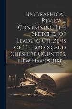 Biographical Review ... Containing Life Sketches of Leading Citizens of Hillsboro and Cheshire Counties, New Hampshire .. af Anonymous