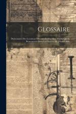Glossaire: Dictionnaire Des Locutions Obscures Et Des Mots Vieillis Qui Se Rencontrent Dans Les Oeuvres De Jehan Calvin af Anonymous