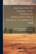 Emigration to Liberia. One-thousand Applicants for a Passage to Liberia in 1848 af Ya Pamphlet Collection (Library of Co