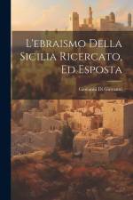 L'ebraismo Della Sicilia Ricercato, Ed Esposta af Giovanni di Giovanni