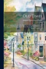 Old Times: A Magazine Devoted To The Preservation And Publication Of Documents Relating To The Early History Of North Yarmouth, M af Augustus Whittemore Corliss